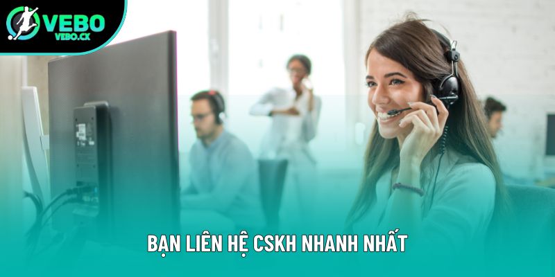 Bạn liên hệ CSKH nhanh nhất Bạn liên hệ CSKH nhanh nhất