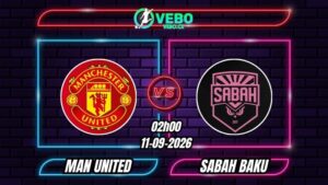 Nhận định Man United vs Sabah Baku 02h00 ngày 11/09/2026