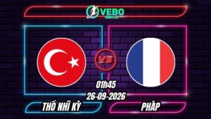 Nhận định Thổ Nhĩ Kỳ vs Pháp 01h45 ngày 26/09/2026